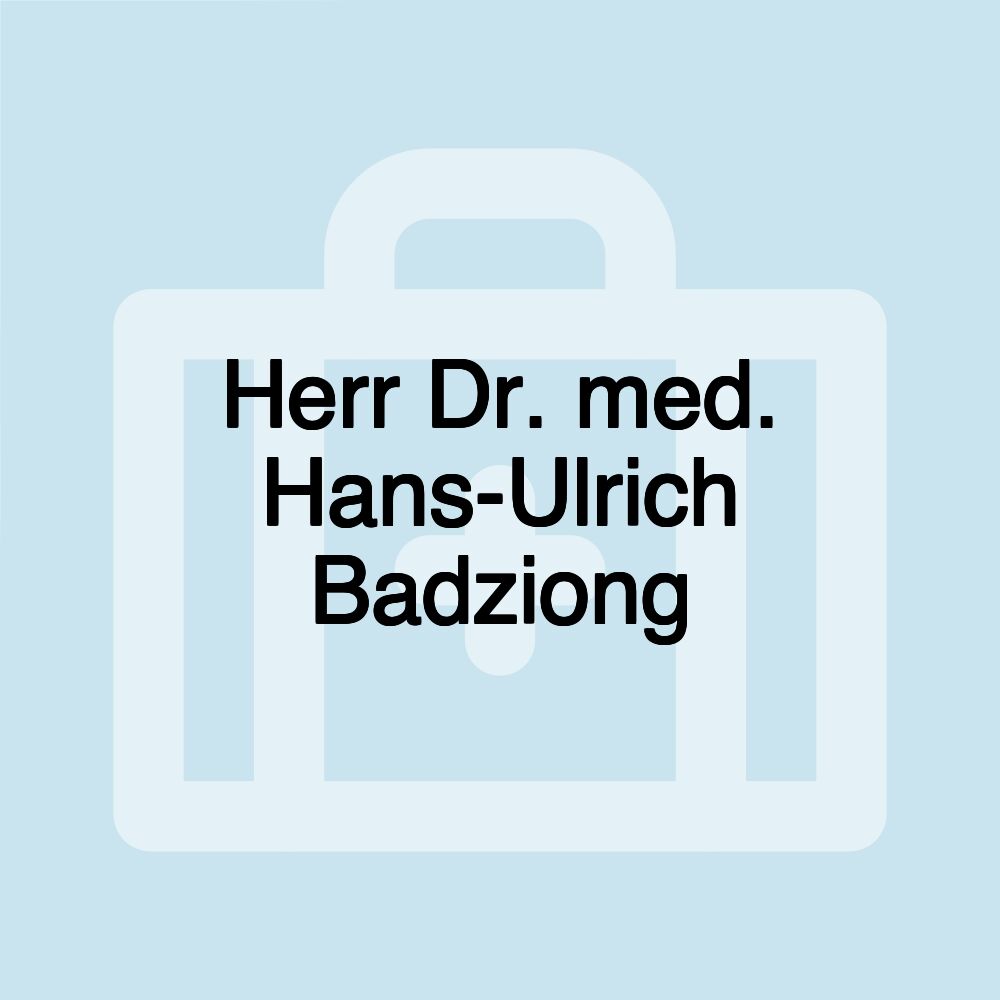 Herr Dr. med. Hans-Ulrich Badziong