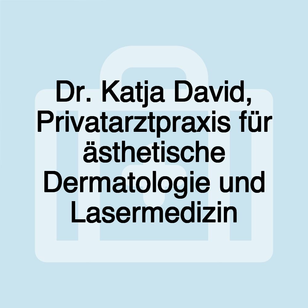 Dr. Katja David, Privatarztpraxis für ästhetische Dermatologie und Lasermedizin