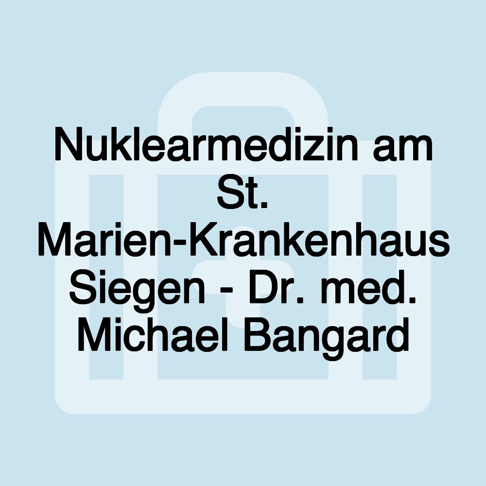 Nuklearmedizin am St. Marien-Krankenhaus Siegen - Dr. med. Michael Bangard