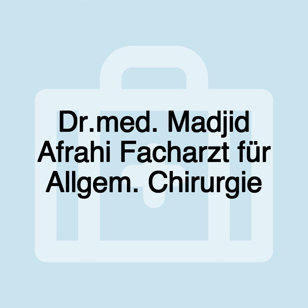 Dr.med. Madjid Afrahi Facharzt für Allgem. Chirurgie