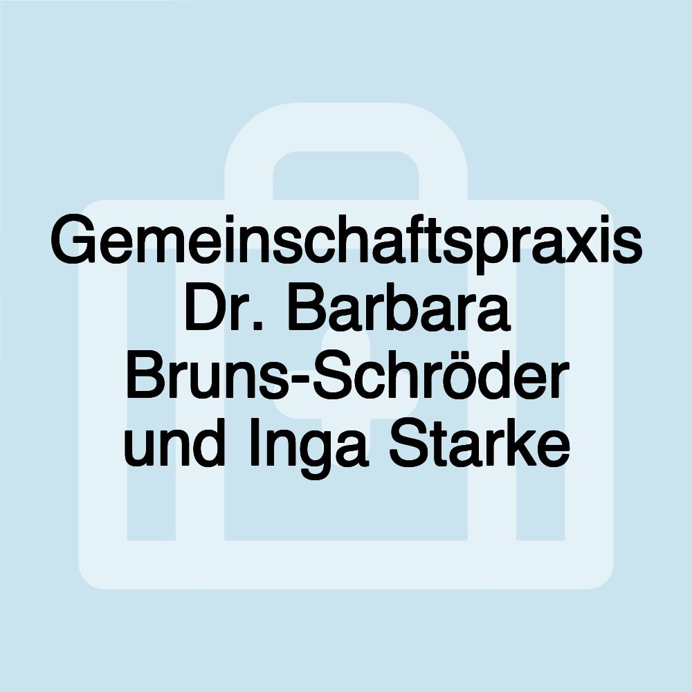 Gemeinschaftspraxis Dr. Barbara Bruns-Schröder und Inga Starke