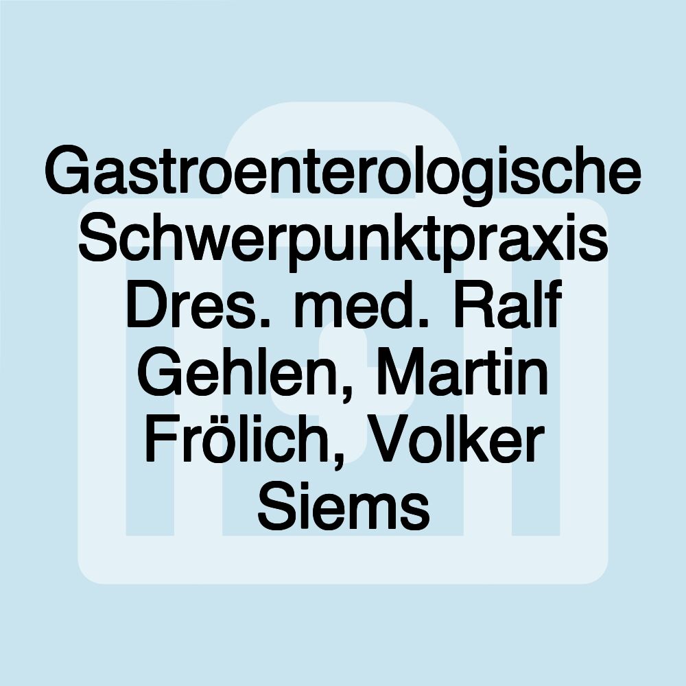 Gastroenterologische Schwerpunktpraxis Dres. med. Ralf Gehlen, Martin Frölich, Volker Siems