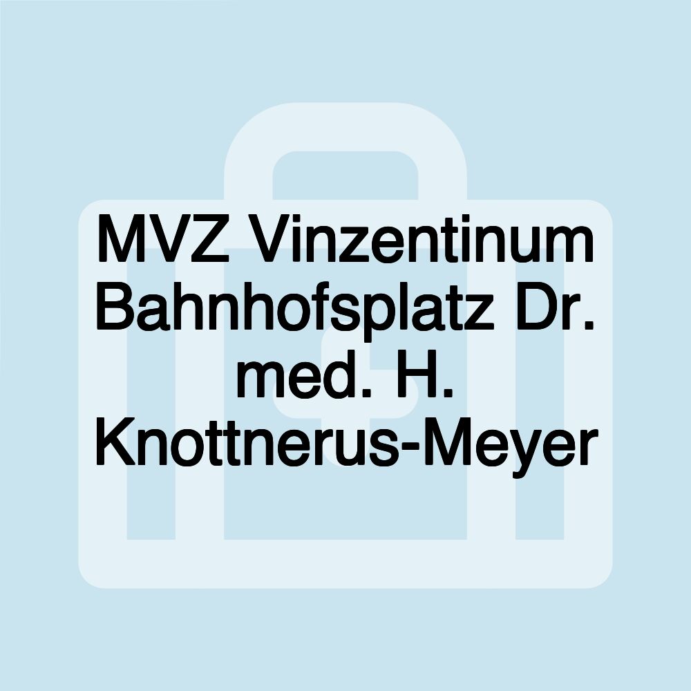 MVZ Vinzentinum Bahnhofsplatz Dr. med. H. Knottnerus-Meyer