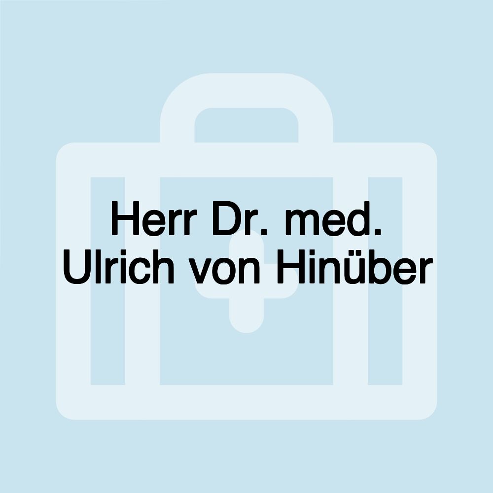 Herr Dr. med. Ulrich von Hinüber