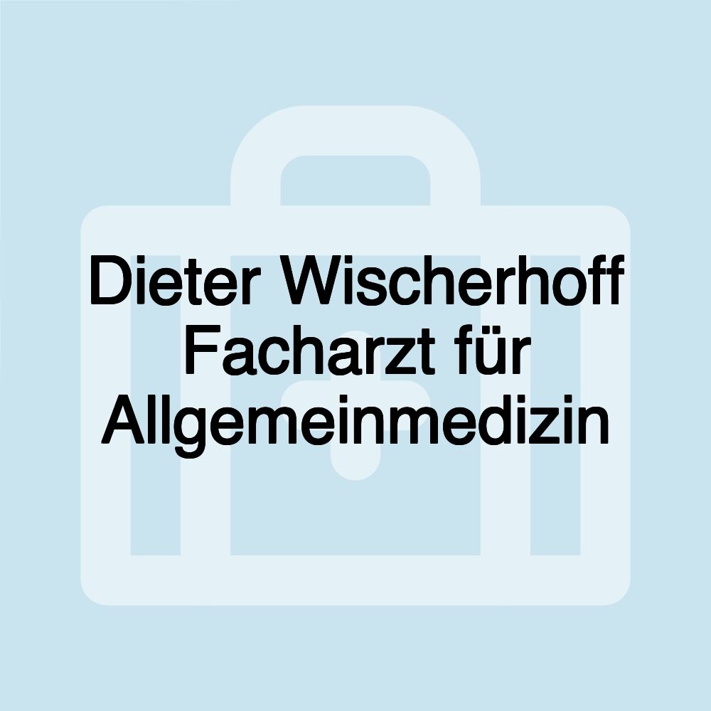 Dieter Wischerhoff Facharzt für Allgemeinmedizin