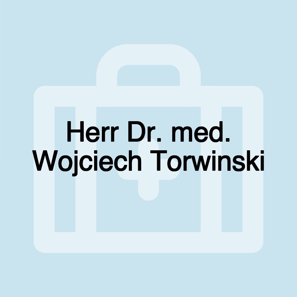 Herr Dr. med. Wojciech Torwinski