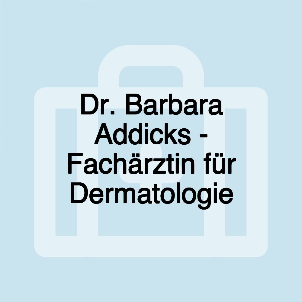 Dr. Barbara Addicks - Fachärztin für Dermatologie