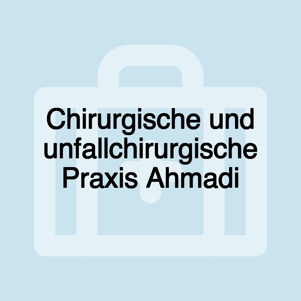 Chirurgische und unfallchirurgische Praxis Ahmadi