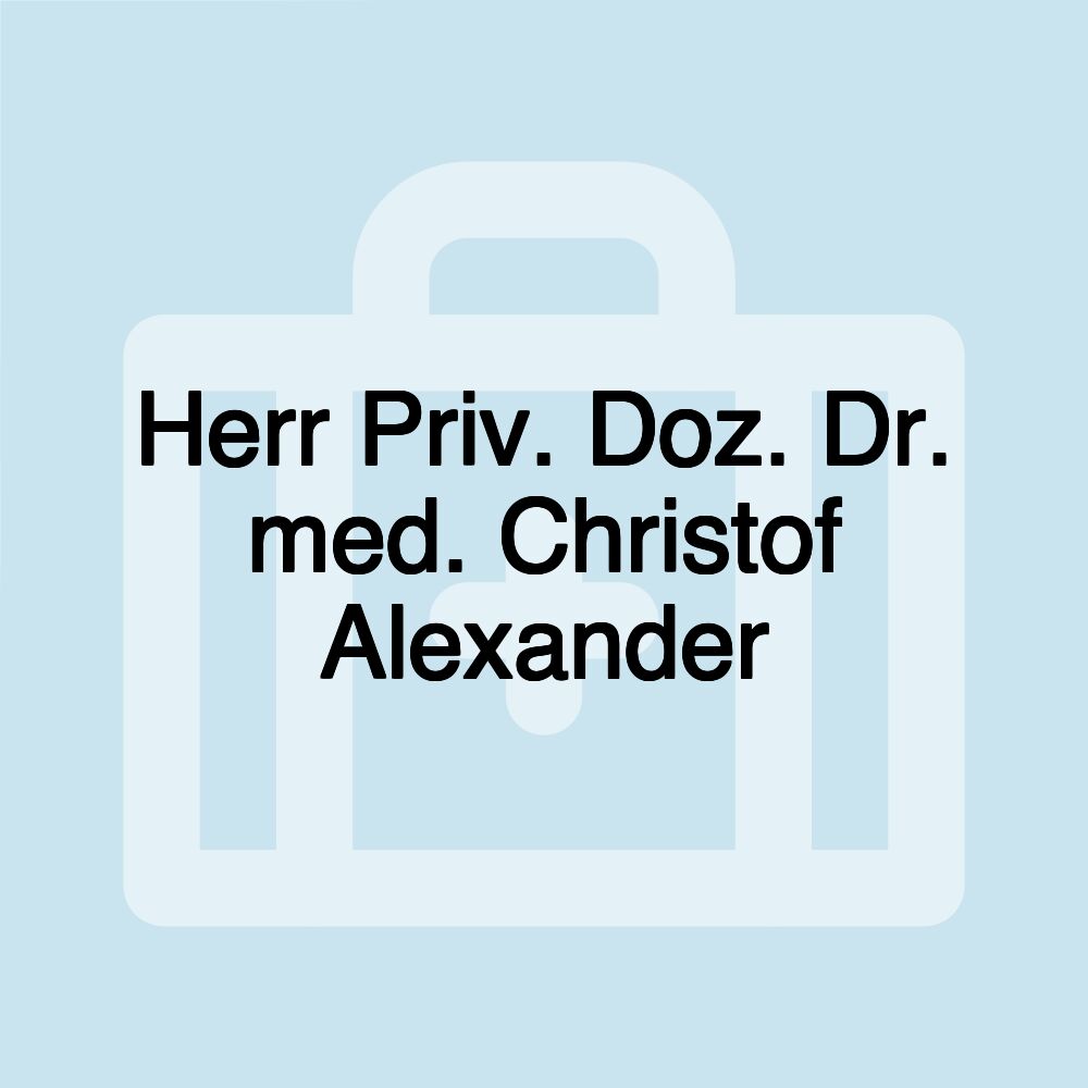 Herr Priv. Doz. Dr. med. Christof Alexander