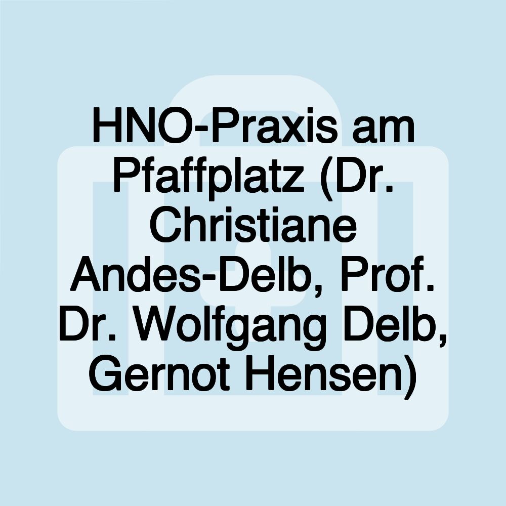 HNO-Praxis am Pfaffplatz (Dr. Christiane Andes-Delb, Prof. Dr. Wolfgang Delb, Gernot Hensen)