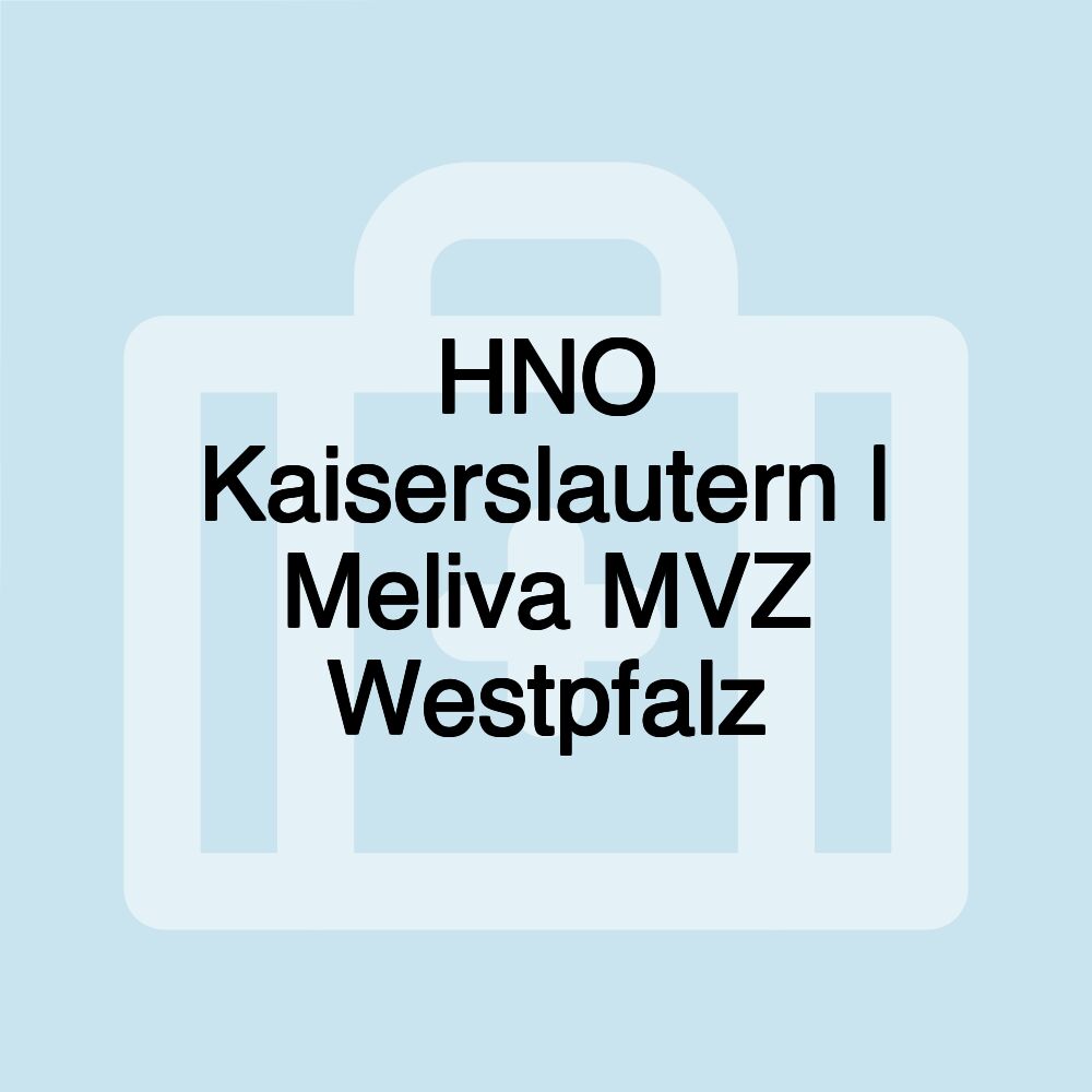 HNO Kaiserslautern | Meliva MVZ Westpfalz