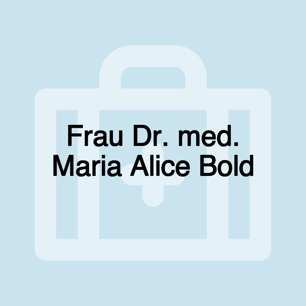 Frau Dr. med. Maria Alice Bold