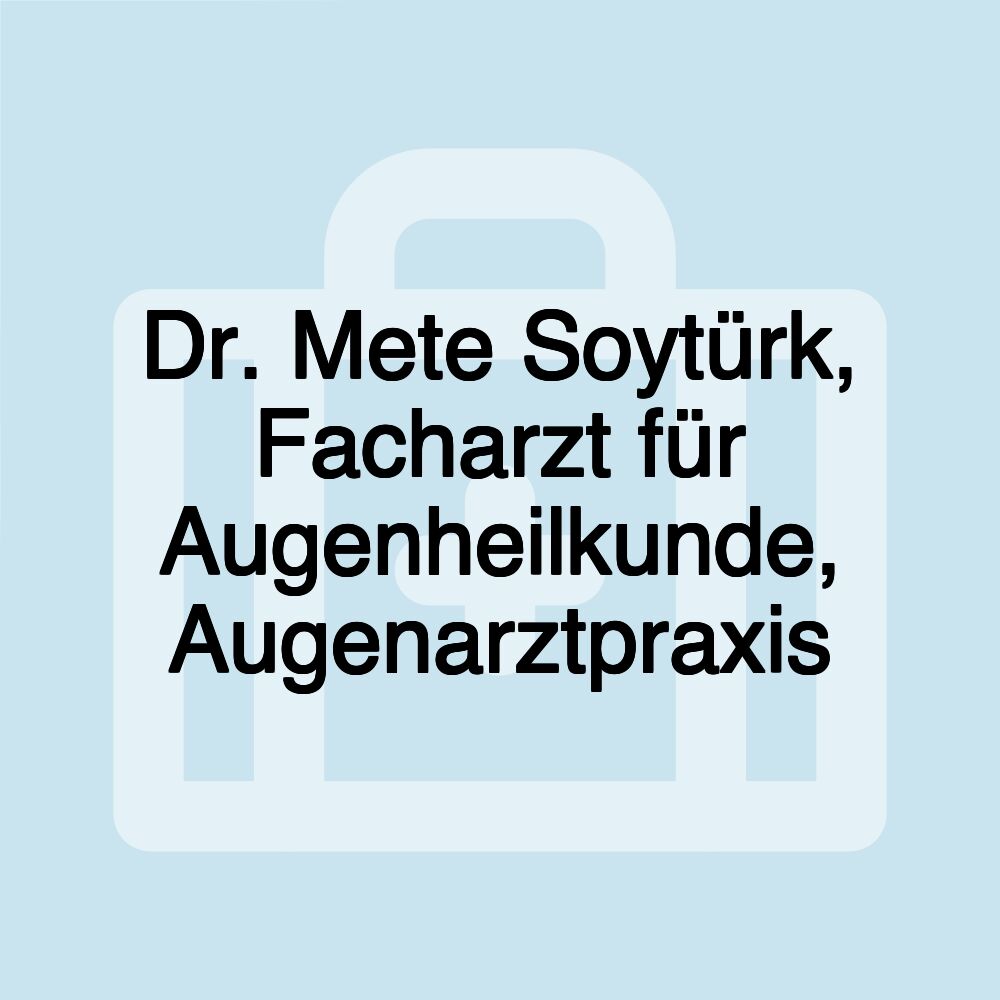 Dr. Mete Soytürk, Facharzt für Augenheilkunde, Augenarztpraxis