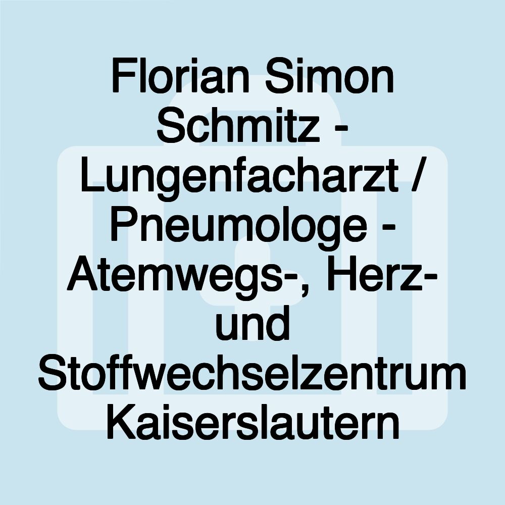 Florian Simon Schmitz - Lungenfacharzt / Pneumologe - Atemwegs-, Herz- und Stoffwechselzentrum Kaiserslautern