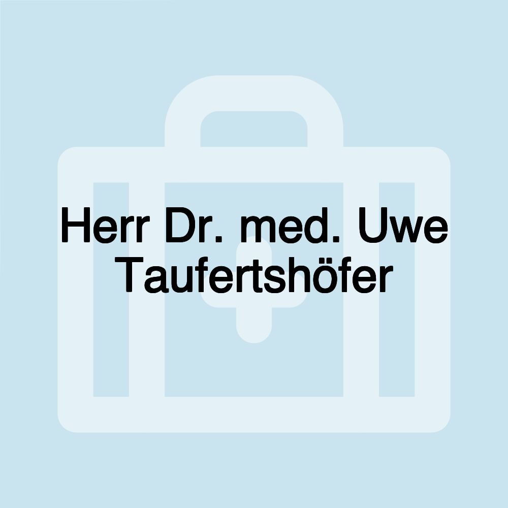 Herr Dr. med. Uwe Taufertshöfer