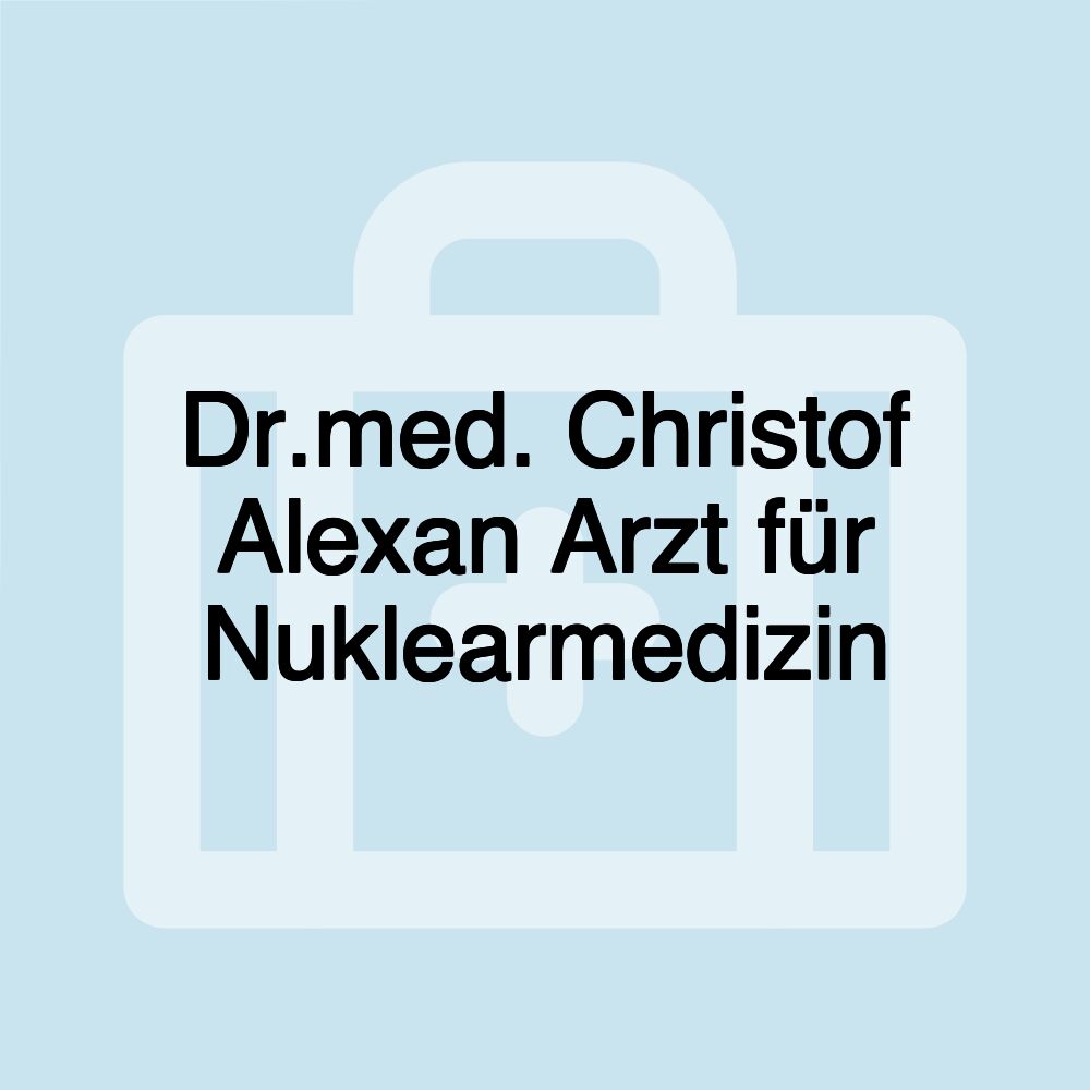 Dr.med. Christof Alexan Arzt für Nuklearmedizin