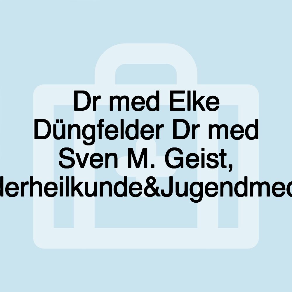 Dr med Elke Düngfelder Dr med Sven M. Geist, Kinderheilkunde&Jugendmedizin