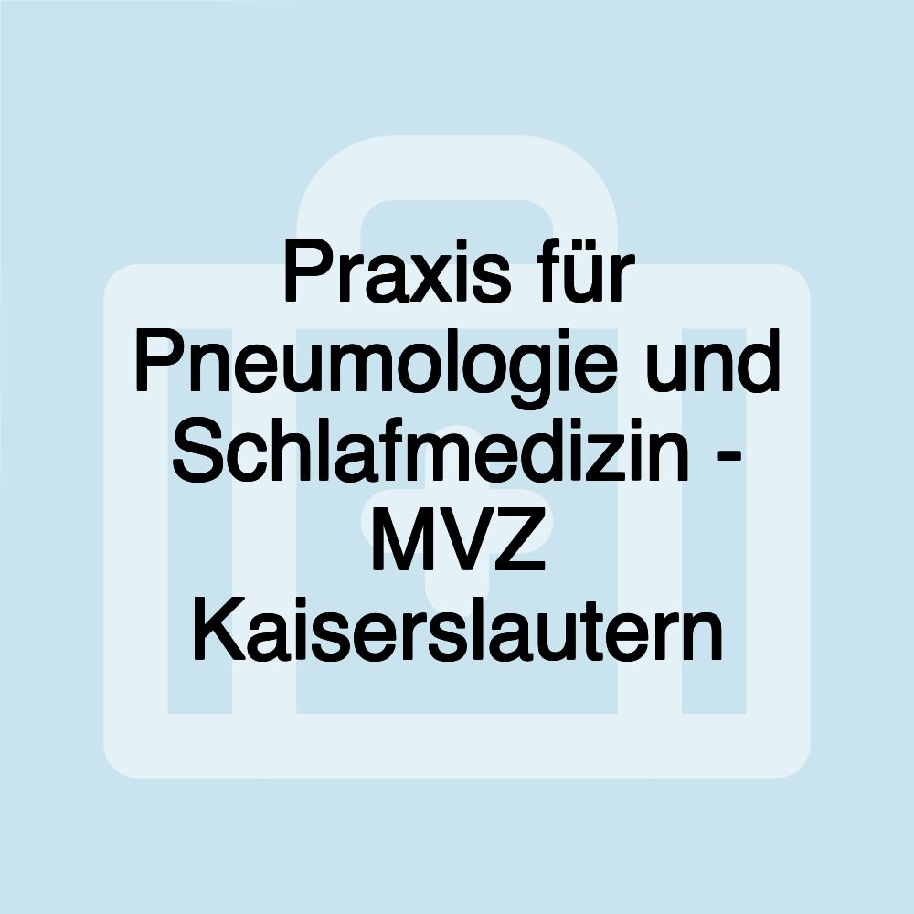 Praxis für Pneumologie und Schlafmedizin - MVZ Kaiserslautern