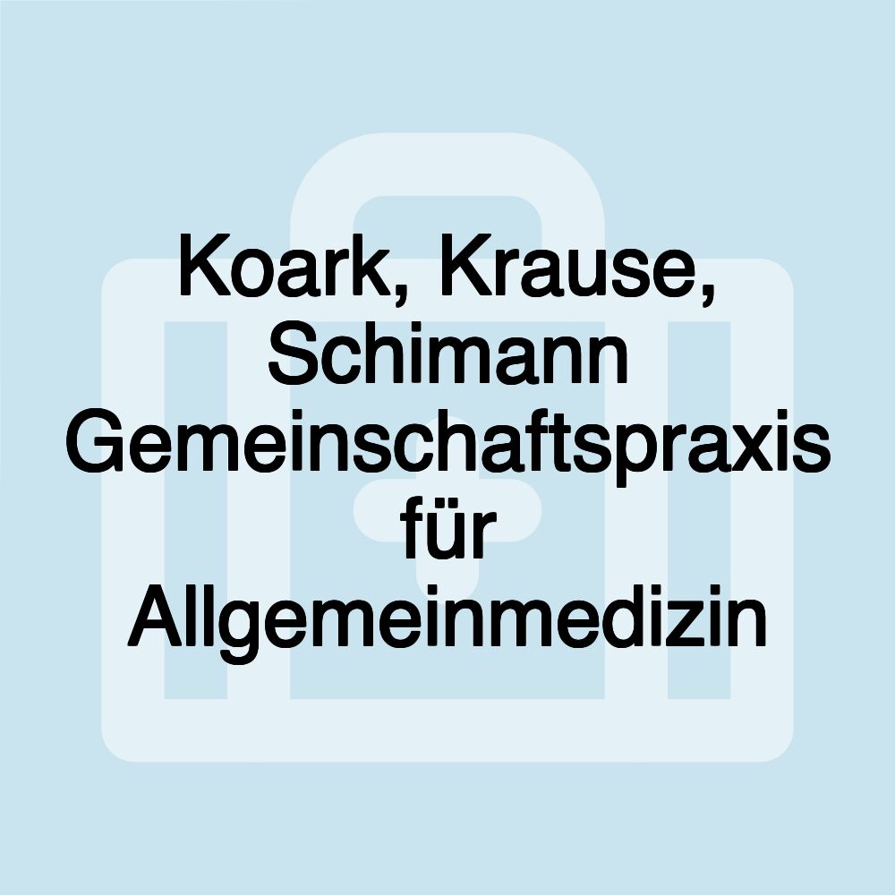 Koark, Krause, Schimann Gemeinschaftspraxis für Allgemeinmedizin