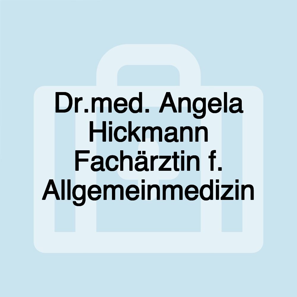 Dr.med. Angela Hickmann Fachärztin f. Allgemeinmedizin