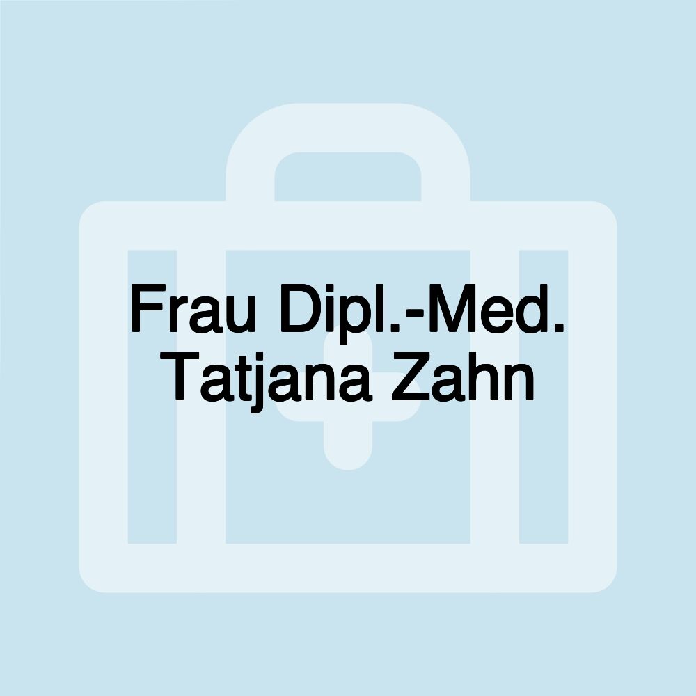 Frau Dipl.-Med. Tatjana Zahn