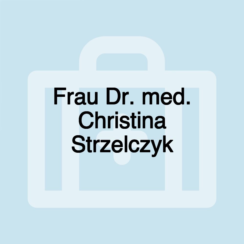 Frau Dr. med. Christina Strzelczyk