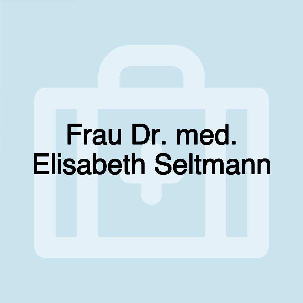 Frau Dr. med. Elisabeth Seltmann