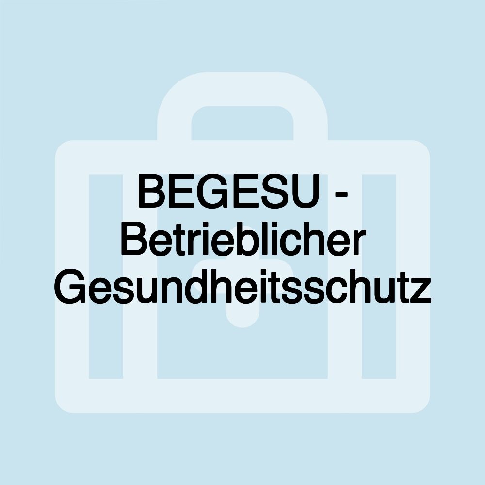 BEGESU - Betrieblicher Gesundheitsschutz