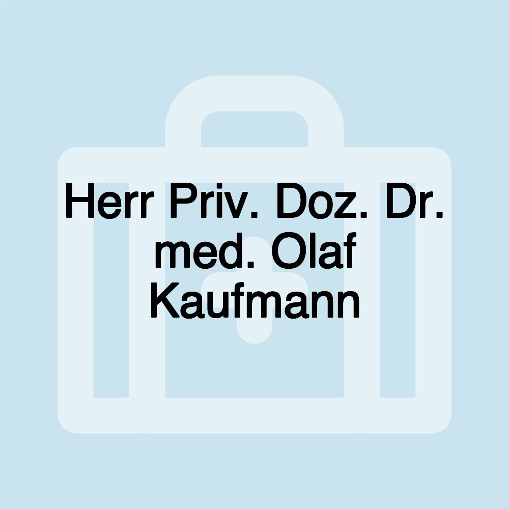 Herr Priv. Doz. Dr. med. Olaf Kaufmann