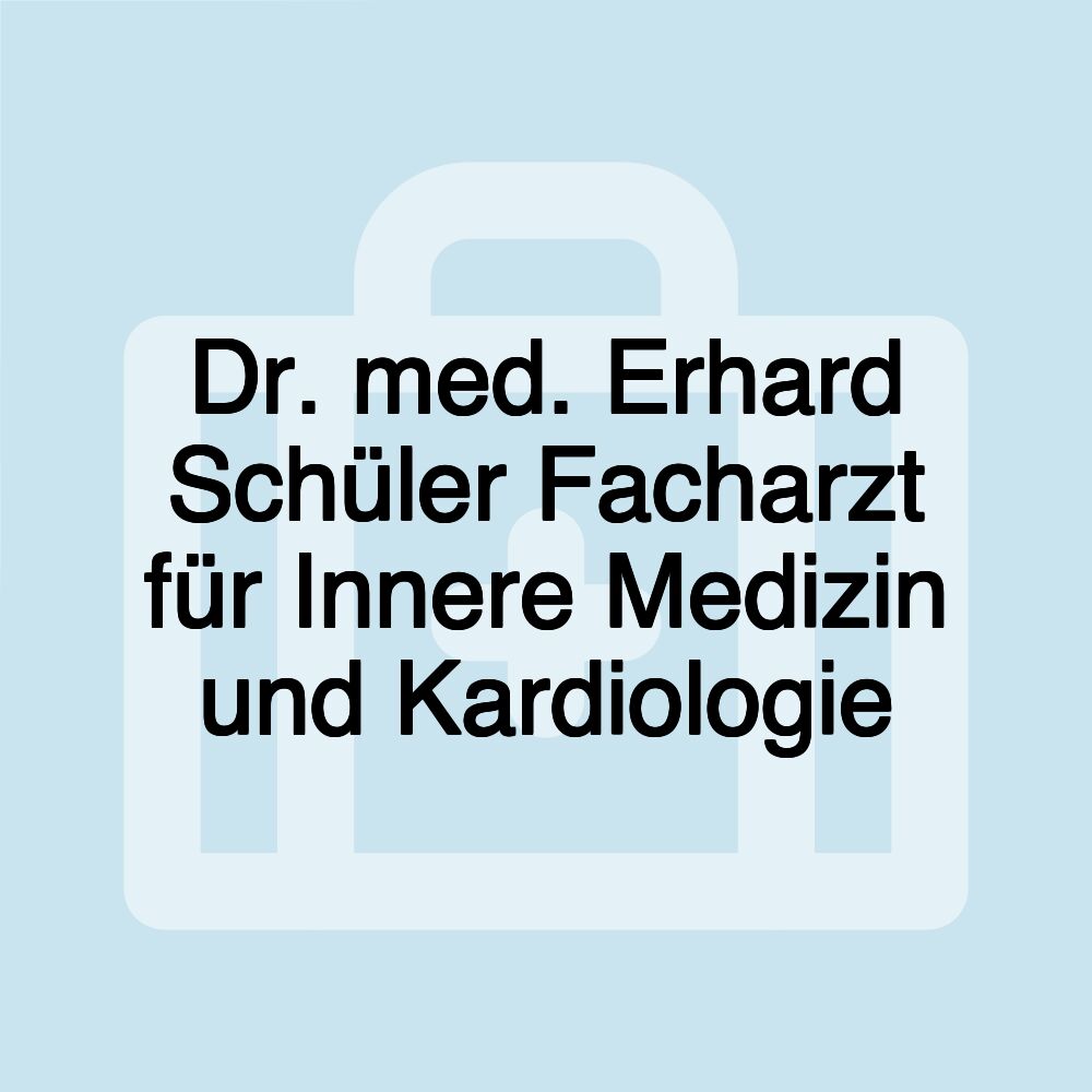 Dr. med. Erhard Schüler Facharzt für Innere Medizin und Kardiologie