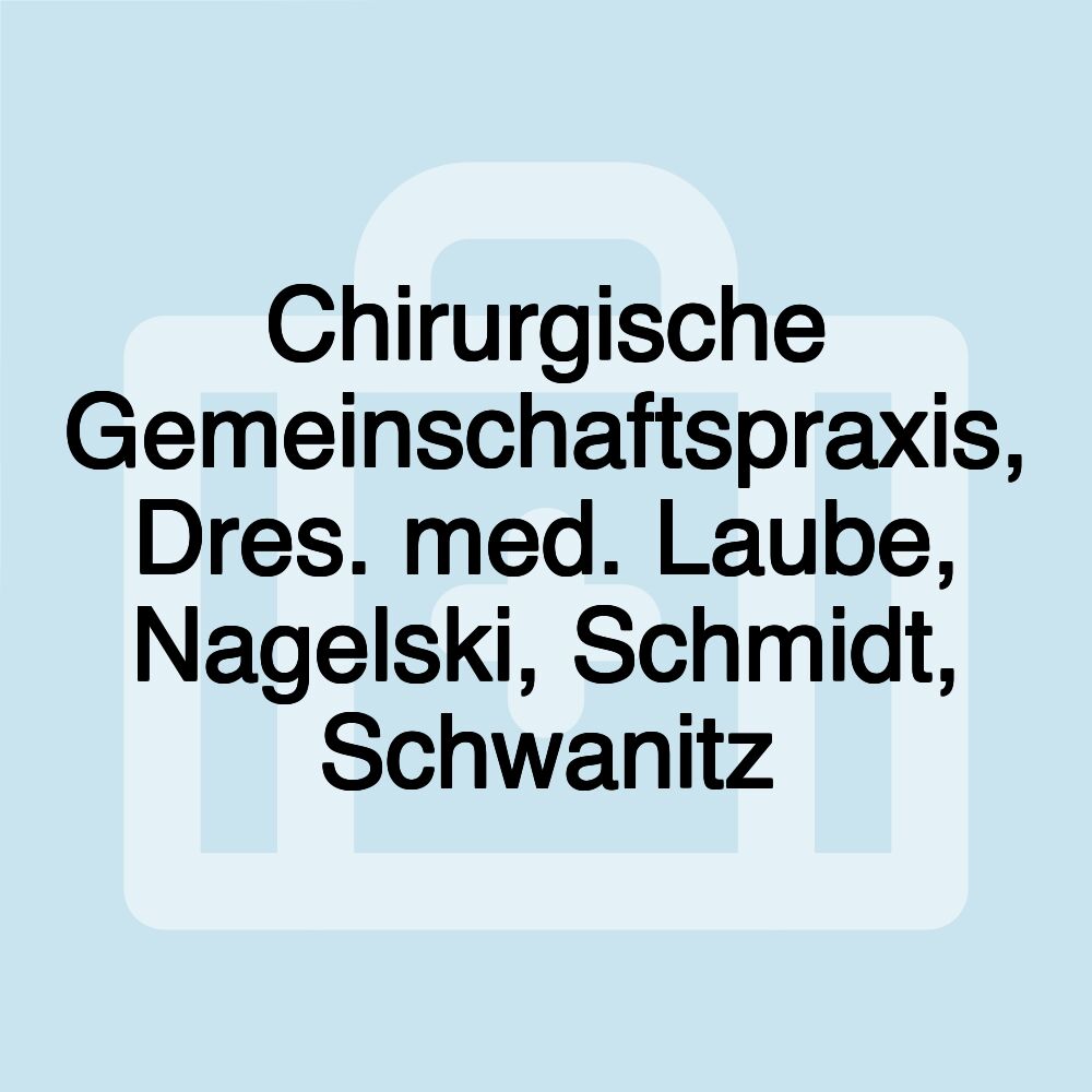 Chirurgische Gemeinschaftspraxis, Dres. med. Laube, Nagelski, Schmidt, Schwanitz