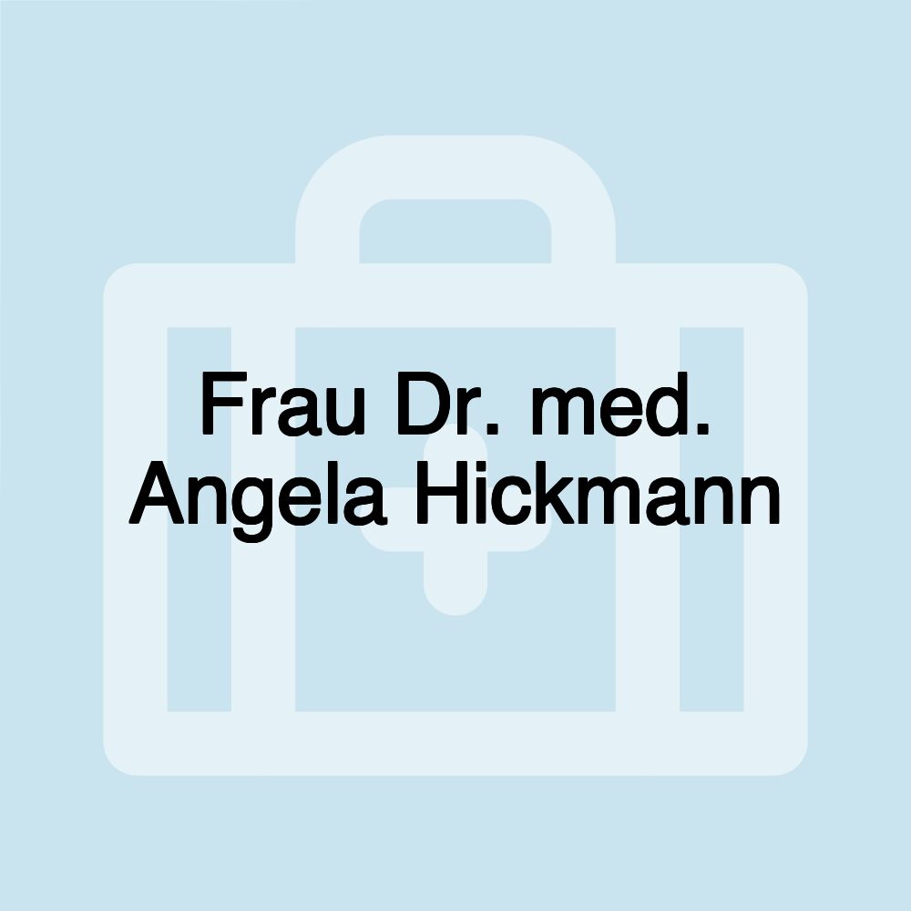 Frau Dr. med. Angela Hickmann