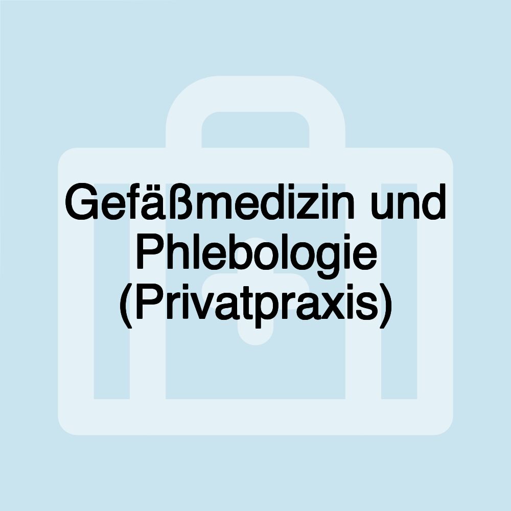 Gefäßmedizin und Phlebologie (Privatpraxis)