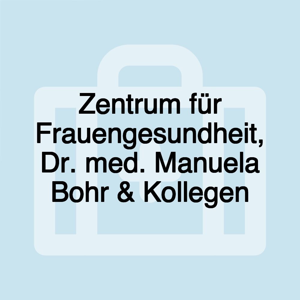 Zentrum für Frauengesundheit, Dr. med. Manuela Bohr & Kollegen