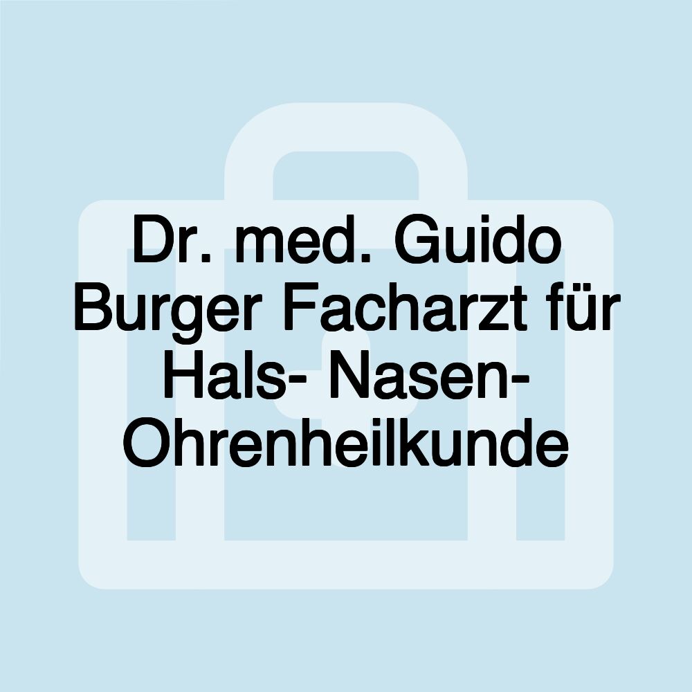 Dr. med. Guido Burger Facharzt für Hals- Nasen- Ohrenheilkunde