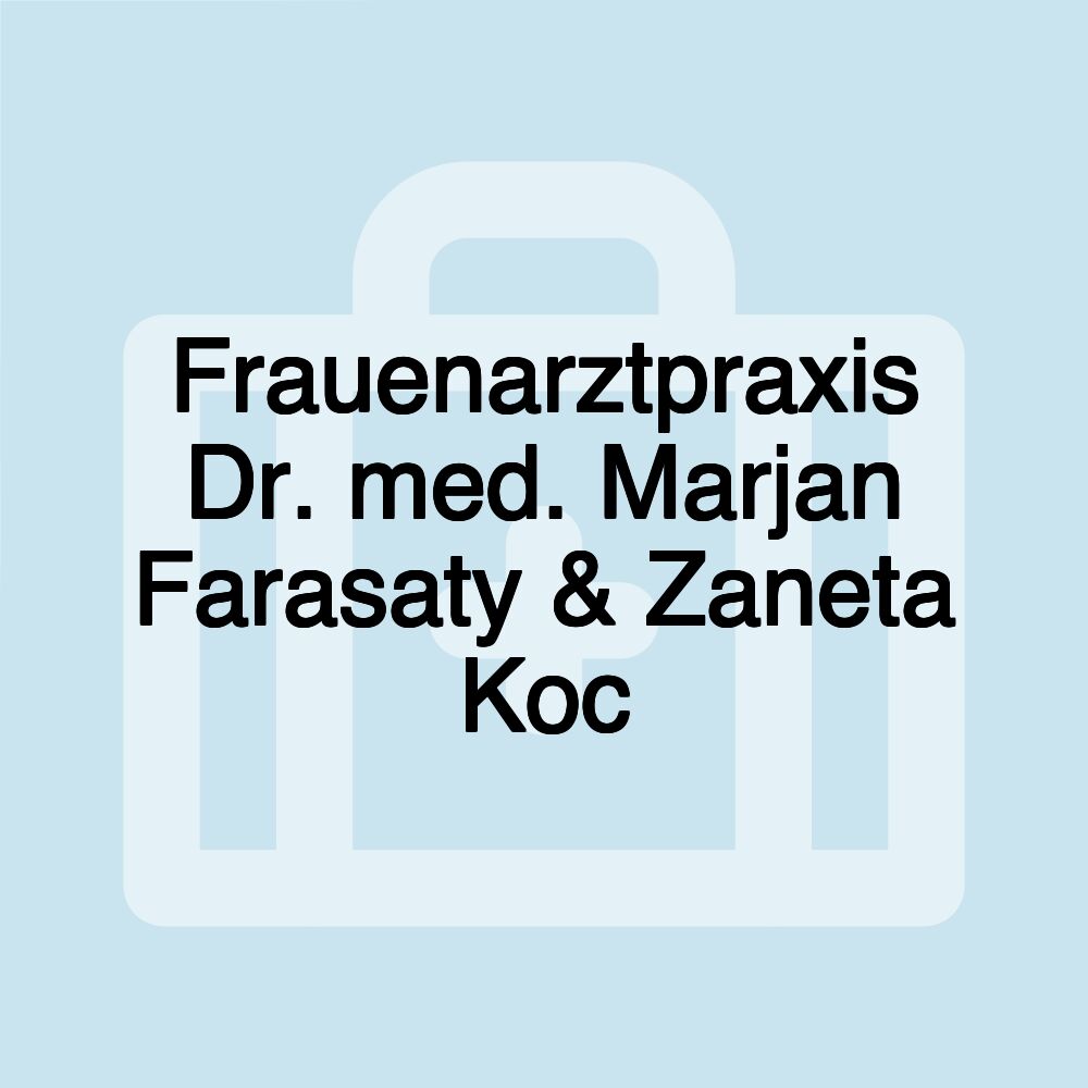 Frauenarztpraxis Dr. med. Marjan Farasaty & Zaneta Koc