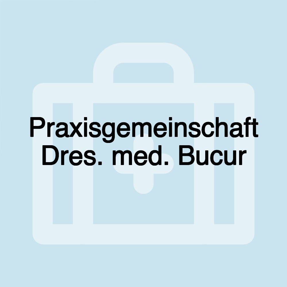 Praxisgemeinschaft Dres. med. Bucur