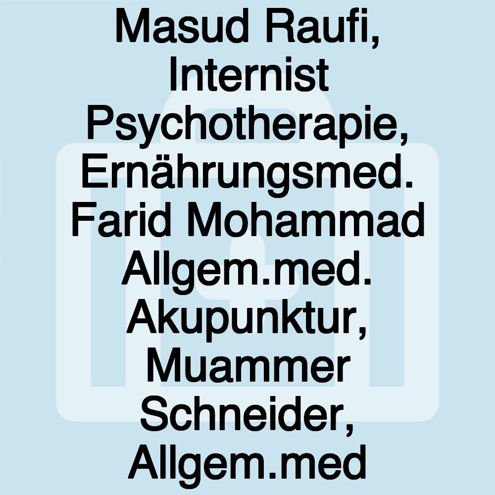 Masud Raufi, Internist Psychotherapie, Ernährungsmed. Farid Mohammad Allgem.med. Akupunktur, Muammer Schneider, Allgem.med