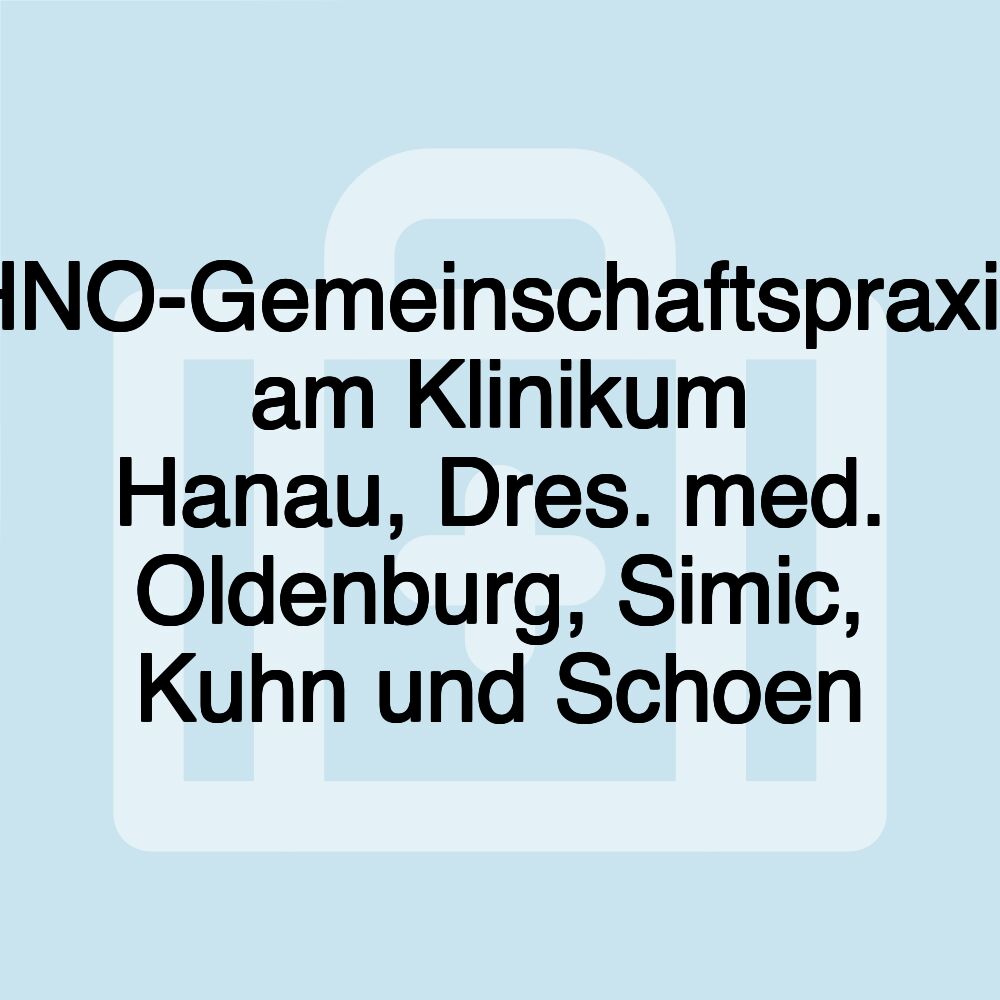 HNO-Gemeinschaftspraxis am Klinikum Hanau, Dres. med. Oldenburg, Simic, Kuhn und Schoen