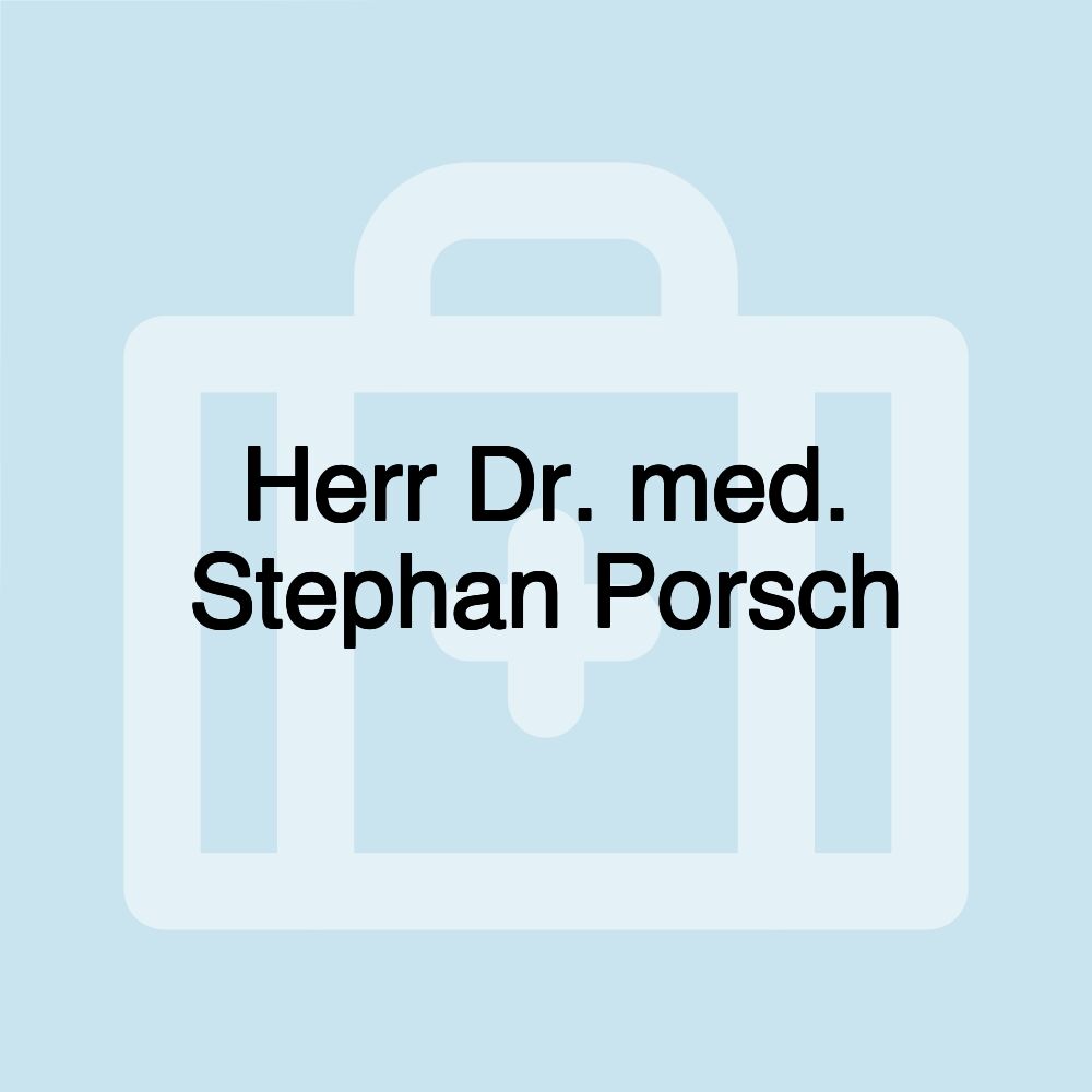 Herr Dr. med. Stephan Porsch