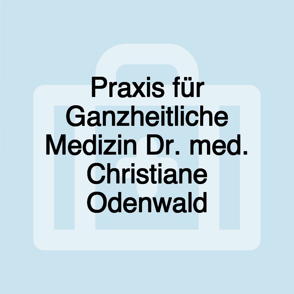 Praxis für Ganzheitliche Medizin Dr. med. Christiane Odenwald