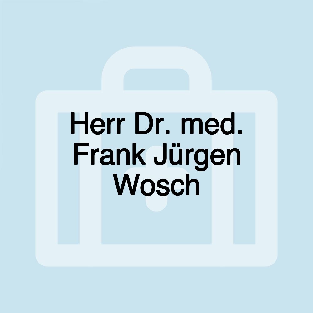 Herr Dr. med. Frank Jürgen Wosch