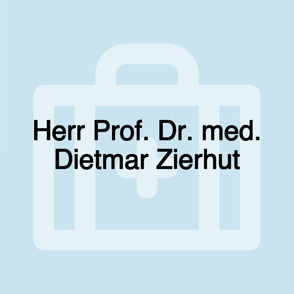 Herr Prof. Dr. med. Dietmar Zierhut