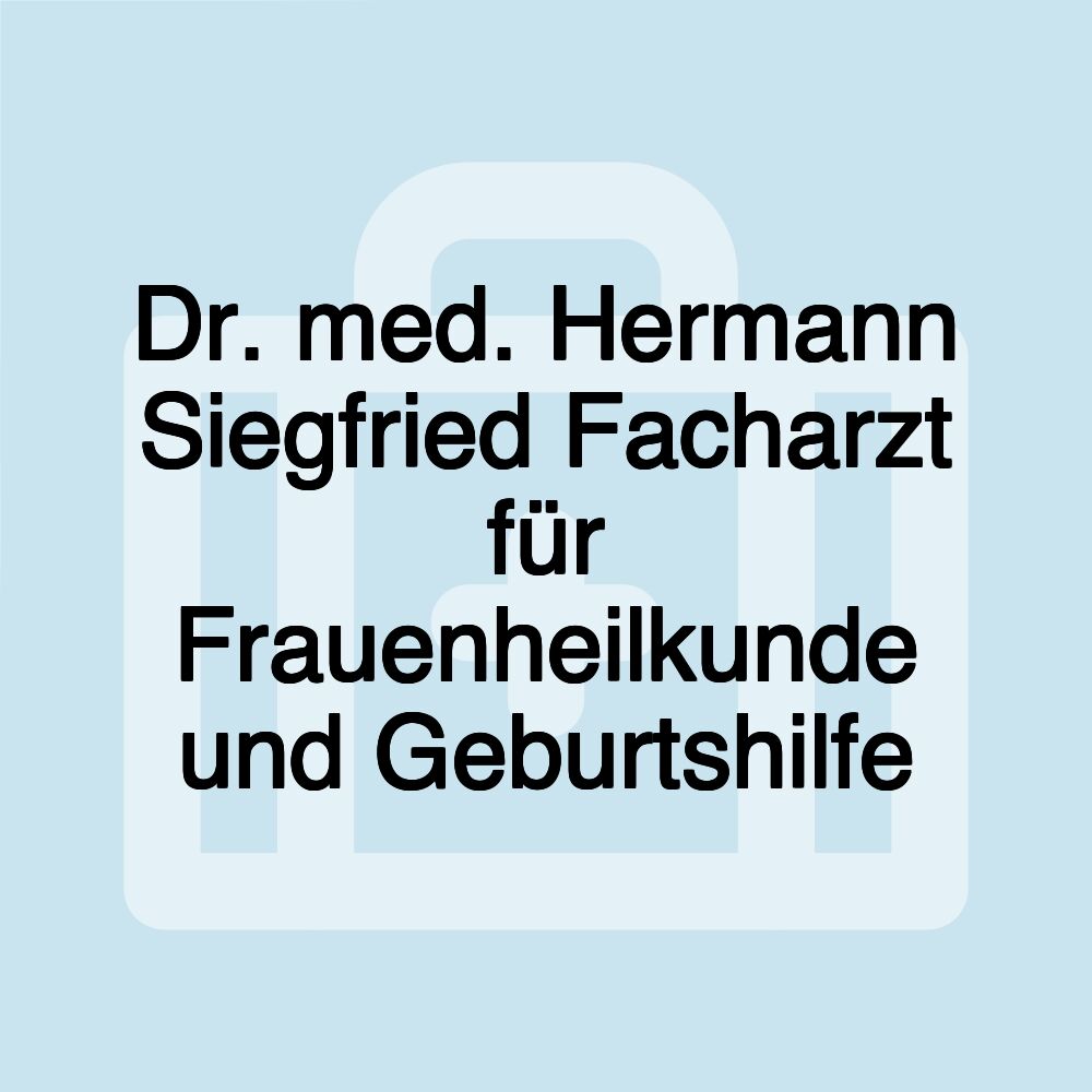 Dr. med. Hermann Siegfried Facharzt für Frauenheilkunde und Geburtshilfe