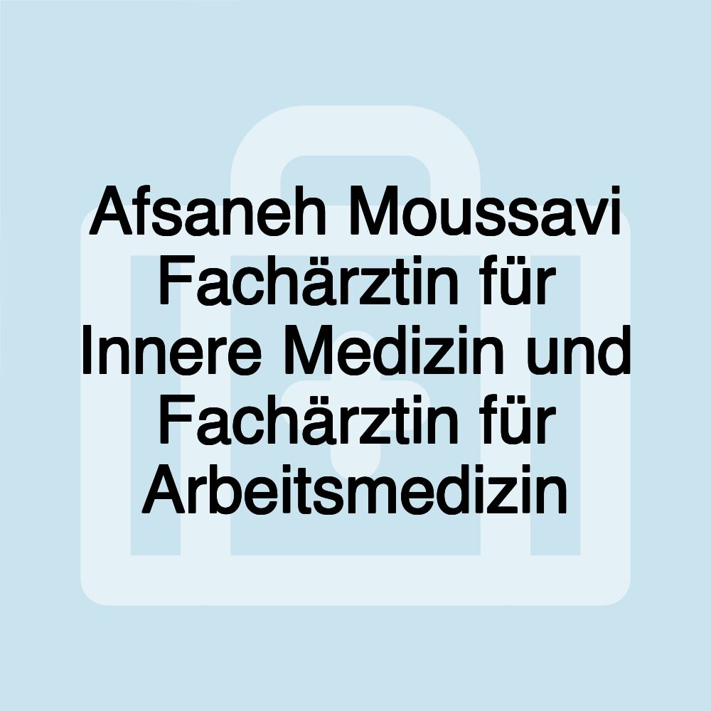 Afsaneh Moussavi Fachärztin für Innere Medizin und Fachärztin für Arbeitsmedizin