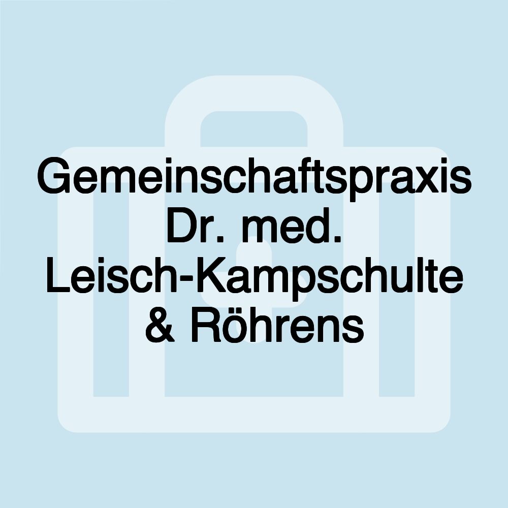 Gemeinschaftspraxis Dr. med. Leisch-Kampschulte & Röhrens