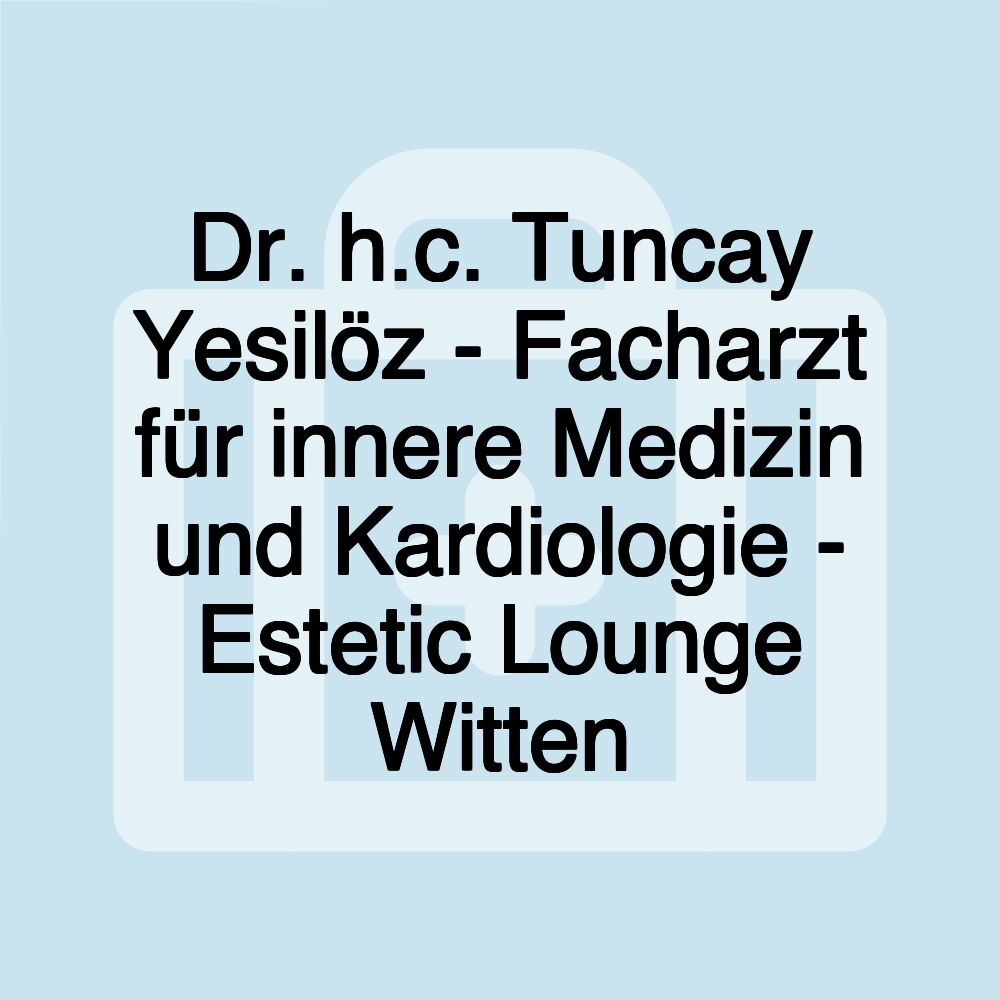 Dr. h.c. Tuncay Yesilöz - Facharzt für innere Medizin und Kardiologie - Estetic Lounge Witten