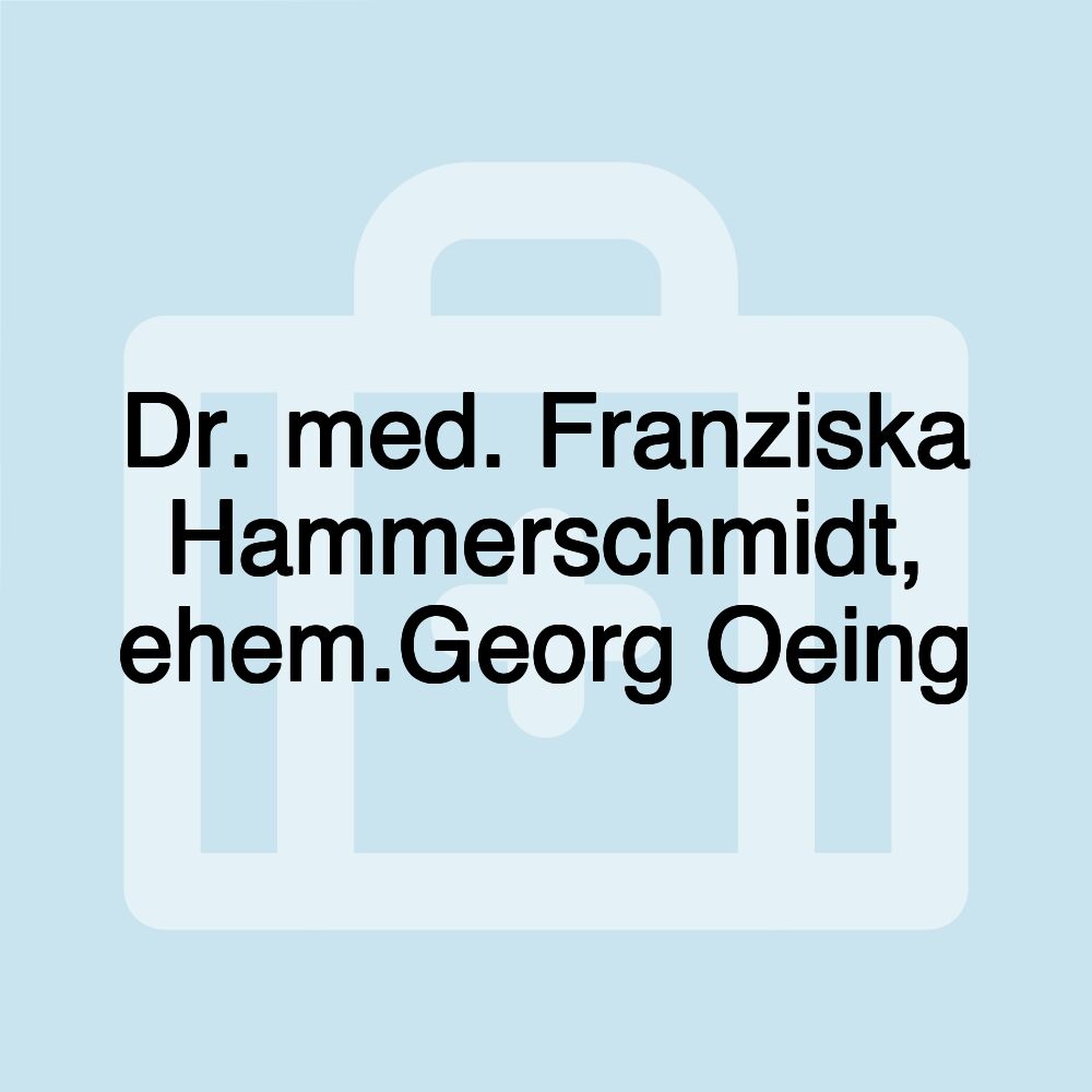 Dr. med. Franziska Hammerschmidt, ehem.Georg Oeing