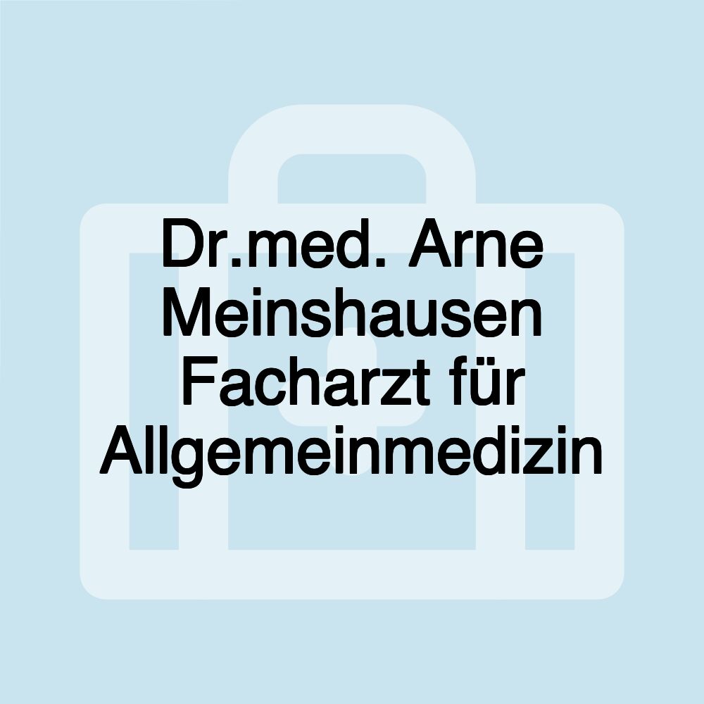 Dr.med. Arne Meinshausen Facharzt für Allgemeinmedizin