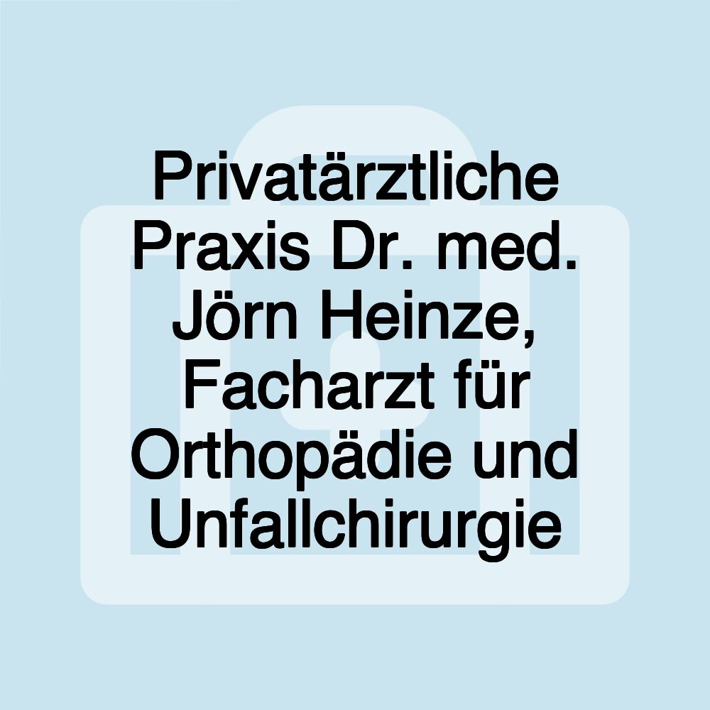 Privatärztliche Praxis Dr. med. Jörn Heinze, Facharzt für Orthopädie und Unfallchirurgie